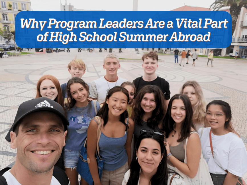6 Reasons Why Program Leaders Are a Vital Part of High School Summer Abroad